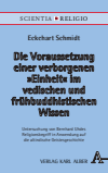 Eckehart Schmidt - Die Voraussetzung einer verborgenen „Einheit“ im vedischen und frühbuddhistischen Wissen