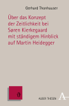 Gerhard Thonhauser - Über das Konzept der Zeitlichkeit bei Søren Kierkegaard mit ständigem Hinblick auf Martin Heidegger