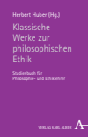 Herbert Huber - Klassische Werke zur philosophischen Ethik