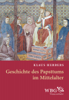 Klaus Herbers - Geschichte des Papsttums im Mittelalter
