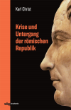 Karl Christ - Krise und Untergang der römischen Republik