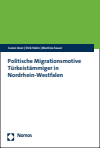 Caner Aver, Dirk Halm, Martina Sauer - Politische Migrationsmotive Türkeistämmiger in Nordrhein-Westfalen