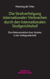 Henning de Vries - Die Strafverfolgung internationaler Verbrechen durch den Internationalen Strafgerichtshof