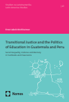 Ernst Jakob Kirchheimer - Transitional Justice and the Politics of Education in Guatemala and Peru