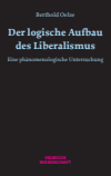 Berthold W. H. Oelze - Der logische Aufbau des Liberalismus