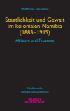 Matthias Häussler - Staatlichkeit und Gewalt im kolonialen Namibia (1883–1915)