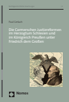Paul Gerlach - Die Carmerschen Justizreformen im Herzogtum Schlesien und im Königreich Preußen unter Friedrich dem Großen