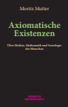 Moritz Mutter - Axiomatische Existenzen