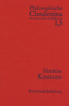  - Philosophische Clandestina der deutschen Aufklärung / Abteilung I: Texte und Dokumente. Band 5: Matthias Knutzen