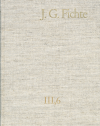Johann Gottlieb Fichte, Erich Fuchs, Hans Gliwitzky, Reinhard Lauth, Peter K. Schneider - Johann Gottlieb Fichte: Gesamtausgabe / Reihe III: Briefe. Band 6: Briefe 1806–1810