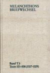  - Melanchthons Briefwechsel / Band T 3: Texte 521-858 (1527–1529)