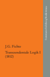  - Johann Gottlieb Fichte: Die späten wissenschaftlichen Vorlesungen / IV,1: ›Transzendentale Logik I (1812)‹