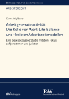 Carina Stiglbauer - Arbeitgeberattraktivität: Die Rolle von Work-Life-Balance und flexiblen Arbeitszeitmodellen