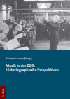 Andreas Lueken - Musik in der DDR: Historiographische Perspektiven