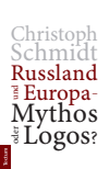 Christoph Schmidt - Russland und Europa – Mythos oder Logos?