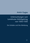 Armin Gugau - Untersuchungen zum Landshuter Erbfolgekrieg von 1504/1505