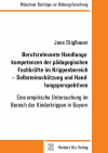 Jana Stiglbauer - Berufsrelevante Handlungskompetenzen der pädagogischen Fachkräfte im Krippenbereich – Selbsteinschätzung und Handlungsperspektiven