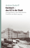 Andrea Rudorff - Katzbach - das KZ in der Stadt