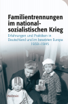 Wiebke Lisner, Johannes Hürter, Cornelia Rauh, Lu Seegers - Familientrennungen im nationalsozialistischen Krieg