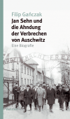 Filip Gańczak - Jan Sehn und die Ahndung der Verbrechen von Auschwitz