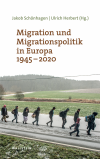 Ulrich Herbert, Jakob Schönhagen - Migration und Migrationspolitik in Europa 1945-2020