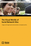 Ulla P. Autenrieth, Klaus Neumann-Braun - The Visual Worlds of Social Network Sites