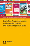 Rüdiger Schmitt-Beck, Hans Rattinger, Sigrid Roßteutscher, Bernhard Weßels, Christof Wolf - Zwischen Fragmentierung und Konzentration: Die Bundestagswahl 2013