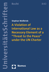 Stephan Wollbrink - A Violation of International Law as a Necessary Element of a "Threat to the Peace" under the UN Charter