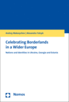 Andrey Makarychev, Alexandra Yatsyk - Celebrating Borderlands in a Wider Europe
