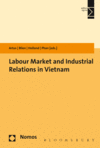 Ingrid Artus, Uwe Blien, Judith Holland, thi Hong Van Phan - Labour Market and Industrial Relations in Vietnam