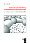 Gerd Bender - Technologieentwicklung als Institutionalisierungsprozess