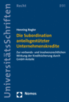 Henning Rogler - Die Subordination anteilsgestützter Unternehmenskredite