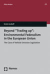 Kirstin Lindloff - Beyond "Trading up": Environmental Federalism in the European Union