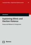 Anika Becher - Explaining Ethnic and Election Violence