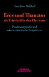 Hans-Peter Waldhoff - Eros und Thanatos als Triebkräfte des Denkens