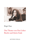 Birgit Haas - Das Theater von Dea Loher: Brecht und (k)ein Ende