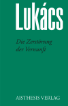 Georg Lukács - Die Zerstörung der Vernunft
