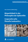 Christoph Horn, Daniela Patrizia Taormina, Denis Walter - Körperlichkeit in der Philosophie der Spätantike. Corporeità nella filosofia tardoantica