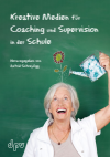 Astrid Schreyögg - Kreative Medien für Coaching und Supervision in der Schule