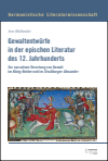 Jens Weißweiler - Gewaltentwürfe in der epischen Literatur des 12. Jahrhunderts