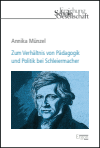 Annika Münzel - Zum Verhältnis von Pädagogik und Politik bei Schleiermacher
