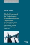 Miriam Zimmer - Säkularisierung und die Veränderungsdynamiken religiöser Organisation