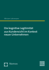 Miriam Lohrmann - Die kognitive Legitimität aus Kundensicht im Kontext neuer Unternehmen