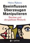 Heinz Ryborz - Beeinflussen – Überzeugen – Manipulieren