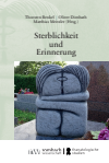 Thorsten Benkel, Oliver Dimbath, Matthias Meitzler - Sterblichkeit und Erinnerung