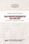 Fabian Lorenz Winter - Das Briefkopierbuch als Archiv