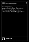 Catharina Meyer-Bolte - Agrarrechtliche Cross Compliance als Steuerungsinstrument im Europäischen Verwaltungsverbund