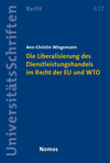 Ann-Christin Wiegemann - Die Liberalisierung des Dienstleistungshandels im Recht der Europäischen Union und der Welthandelsorganisation