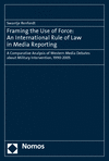 Swantje Renfordt - Framing the Use of Force: An International Rule of Law in Media Reporting