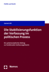 Gernot Uhl - Die Stabilisierungsfunktion der Verfassung im politischen Prozess
